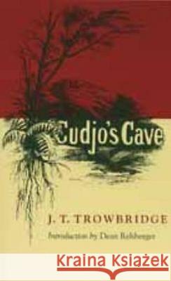 Cudjo's Cave John Townsend Trowbridge Dean Rehberger J. T. Trowbridge 9780817310899 University Alabama Press