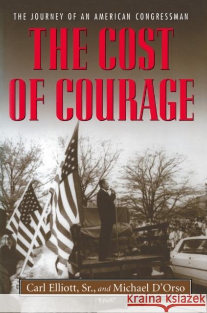 The Cost of Courage: The Journey of an American Congressman Carl, Sr. Elliott Michael D'Orso 9780817311056 University of Alabama Press