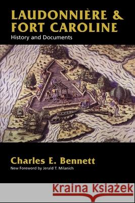 Laudonniere & Fort Caroline: History and Documents Bennett, Charles E. 9780817311223 University of Alabama Press