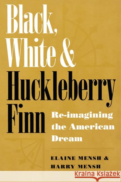 Black, White, and Huckleberry Finn: Re-Imaging the American Dream Mensh, Elaine 9780817311308 University of Alabama Press