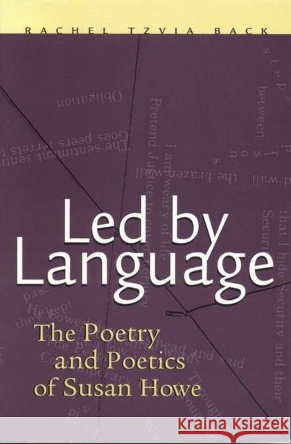 Led by Language: The Poetry and Poetics of Susan Howe Back, Rachel 9780817311322 University Alabama Press