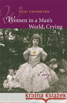 Women in a Man's World, Crying: Essays Vicki Covington 9780817311599