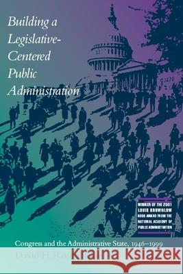Building a Legislative-Centered Public Administration: Congress and the Administrative State, 1946-1999 Rosenbloom, David 9780817311643