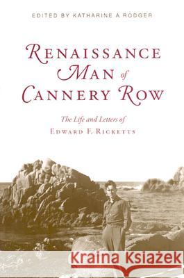 Renaissance Man of Cannery Row: The Life and Letters of Edward F. Ricketts Edward Flanders Ricketts Warren W. Hassler 9780817311728