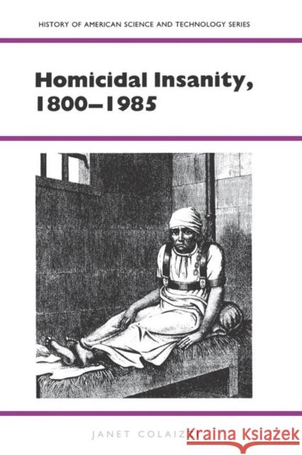 Homicidal Insanity, 1800-1985 Janet Colaizzi Jonas R. Rappeport 9780817311858