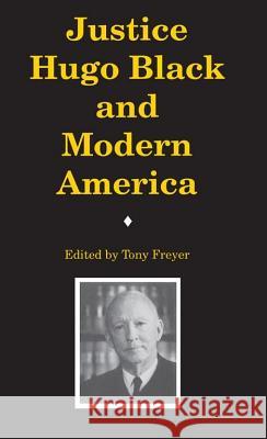 Justice Hugo Black and Modern America Freyer, Tony 9780817311940