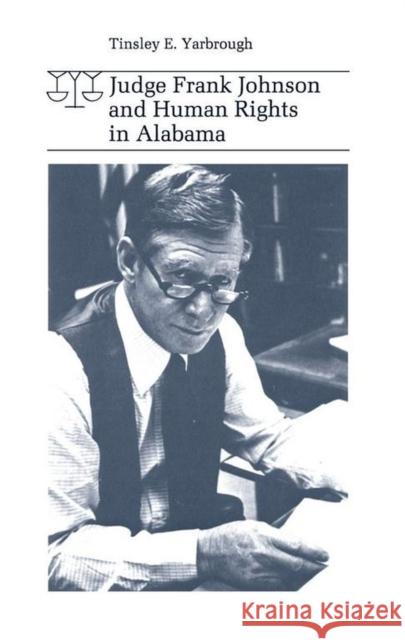 Judge Frank Johnson and Human Rights in Alabama Tinsley E. Yarbrough 9780817312145