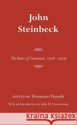 John Steinbeck: The Years of Greatness, 1936-1939 Tetsumaro Hayashi John Timmerman 9780817312862