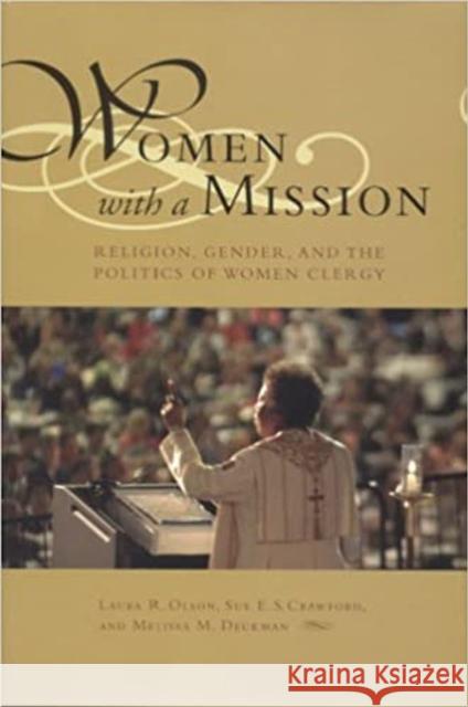 Women with a Mission: Religion, Gender, and the Politics of Women Clergy Olson, Laura R. 9780817314606