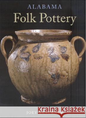 Alabama Folk Pottery Joey Brackner 9780817315092 University Alabama Press