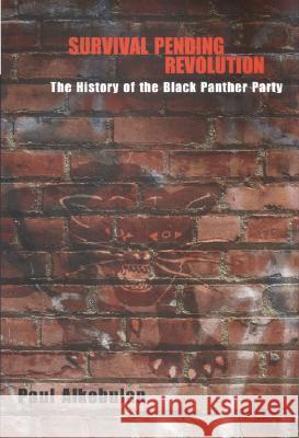 Survival Pending Revolution : The History of the Black Panther Party Paul Alkebulan 9780817315498 University of Alabama Press