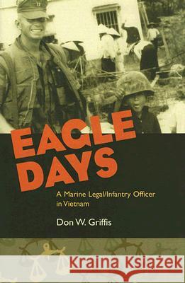 Eagle Days: A Marine Legal/Infantry Officer in Vietnam Griffis, Donald W. 9780817315788 University Alabama Press
