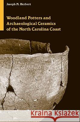 Woodland Potters and Archaeological Ceramics of the North Carolina Coast Joseph Miner Herbert 9780817316389