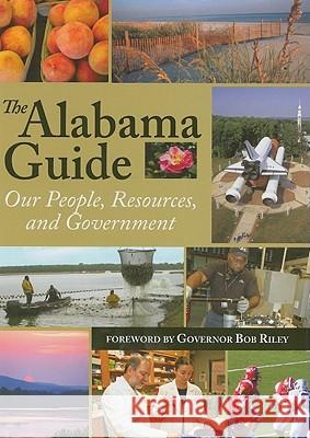 The Alabama Guide : Our People, Resources, and Government Bob Riley 9780817316563 University Alabama Press