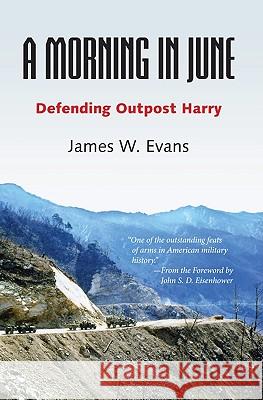 A Morning in June: Defending Outpost Harry Evans, James W. 9780817316693
