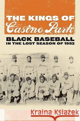 The Kings of Casino Park: Black Baseball in the Lost Season of 1932 Aiello, Thomas 9780817317423