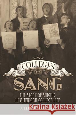 When Colleges Sang: The Story of Singing in American College Life Winstead, James Lloyd 9780817317904 Not Avail