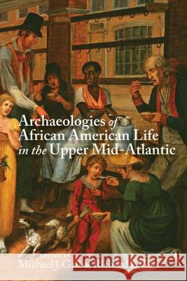 Archaeologies of African American Life in the Upper Mid-Atlantic Michael J. Gall Michael J. Gall Richard F. Veit 9780817319656
