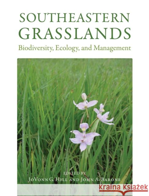 Southeastern Grasslands: Biodiversity, Ecology, and Management Jovonn Grady Hill 9780817319885 University Alabama Press