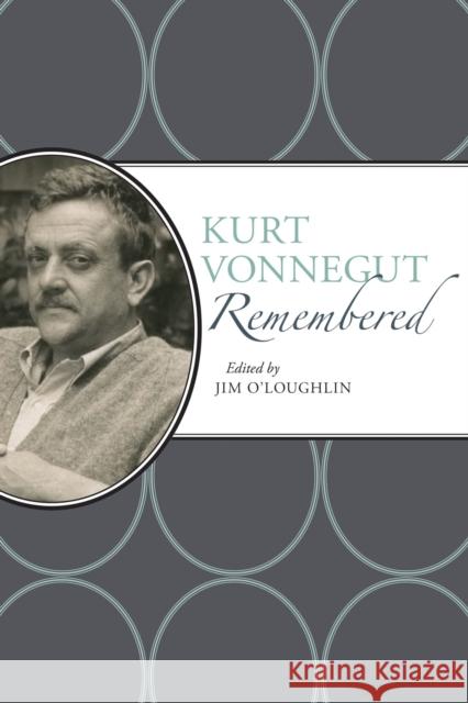 Kurt Vonnegut Remembered Jim O'Loughlin 9780817320119 University Alabama Press