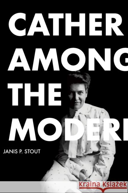 Cather Among the Moderns Janis P. Stout 9780817320140