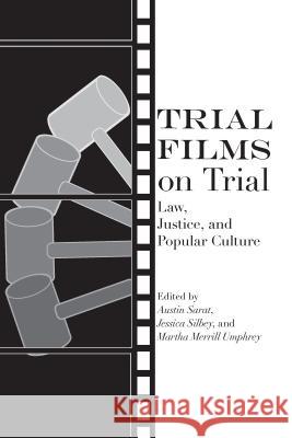Trial Films on Trial: Law, Justice, and Popular Culture Austin Sarat Jessica Silbey Martha Merrill Umphrey 9780817320263