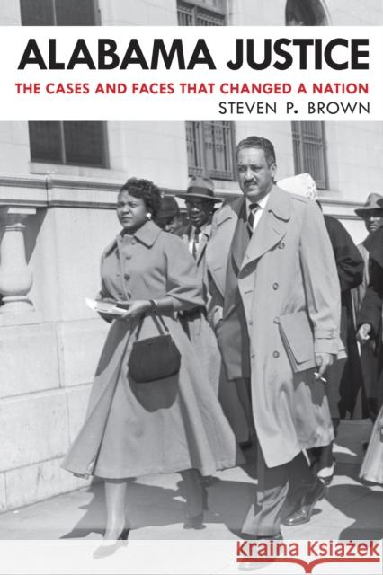 Alabama Justice: The Cases and Faces That Changed a Nation Steven P. Brown 9780817320706 University Alabama Press