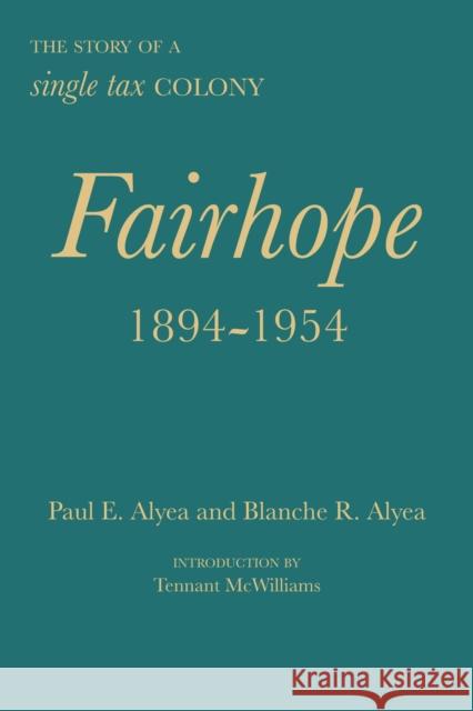 Fairhope, 1894-1954: The Story of a Single Tax Colony Paul E. Alyea Blanche R. Alyea Tennant McWilliams 9780817321277