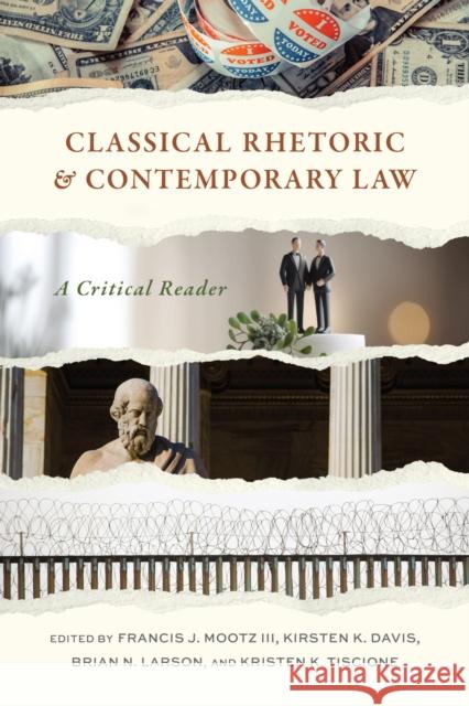 Classical Rhetoric and Contemporary Law: A Critical Reader Francis J. Mootz Kirsten K. Davis Brian N. Larson 9780817321895