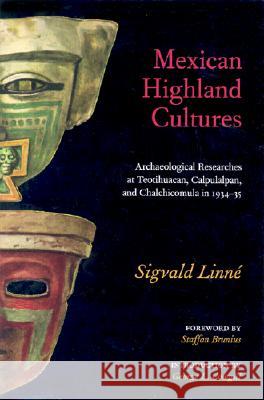 Mexican Highland Cultures: Archaeological Researches at Teotihuacan, Calpoulalpan and Chalchicomula in 1934-35 Linné, Sigvald 9780817350062 University of Alabama Press