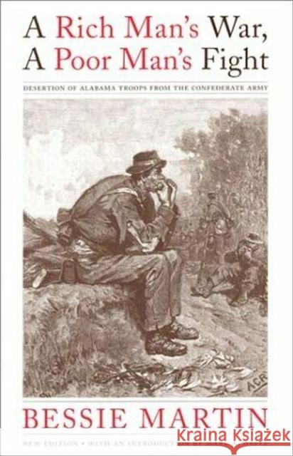 A Rich Man's War, a Poor Man's Fight: Desertion of Alabama Troops from the Confederate Army Martin, Bessie 9780817350109 University of Alabama Press