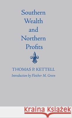 Southern Wealth and Northern Profits Thomas P. Kettell 9780817350123