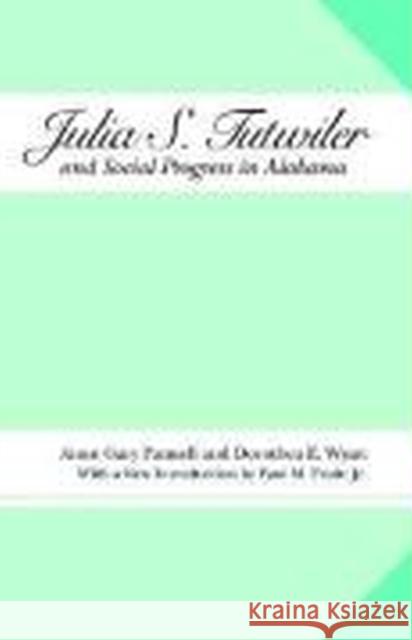 Julia S. Tutwiler: And Social Progress in Alabama Pannell, Anne Gary 9780817350314 University of Alabama Press