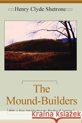 The Mound-Builders Henry Clyde Shetrone 9780817350864 University of Alabama Press