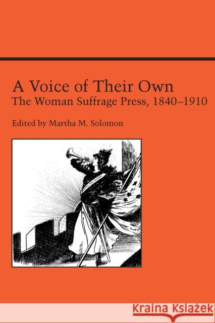 A Voice of Their Own: The Woman Suffrage Press, 1840-1910 Solomon, Martha 9780817351526 University of Alabama Press