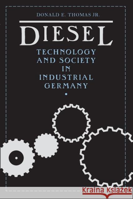 Diesel: Technology and Society in Industrial Germany Thomas, Donald E. 9780817351700 University Alabama Press