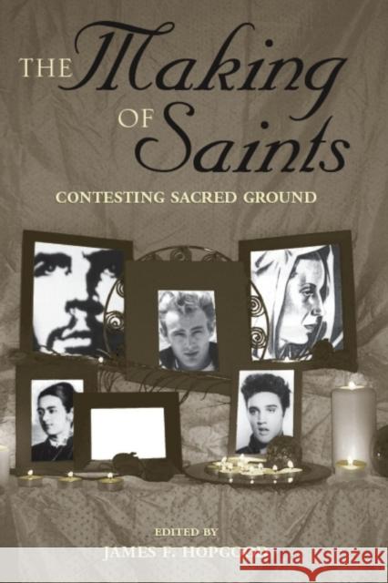 The Making of Saints: Contesting Sacred Ground Hopgood, James F. 9780817351793 University Alabama Press