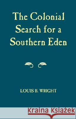 Colonial Search for a Southern Eden Louis B. Wright 9780817351809