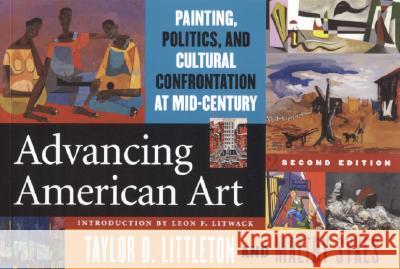 Advancing American Art: Painting, Politics, and Cultural Confrontation at Mid-Century Littleton, Taylor D. 9780817352585 Fire Ant Books