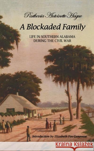 A Blockaded Family: Life in Southern Alabama During the Civil War Parthenia Antoinette Hague 9780817352752 The University of Alabama Press