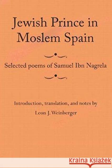 Jewish Prince in Moslem Spain: Selected Poems of Samuel Ibn Nagrela Ibn Nagrela, Samuel 9780817352806 University Alabama Press