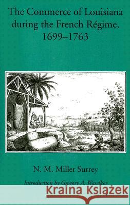 The Commerce of Louisiana During the French Regime, 1699-1763 N. M. Mille Gregory Waselkov 9780817352967