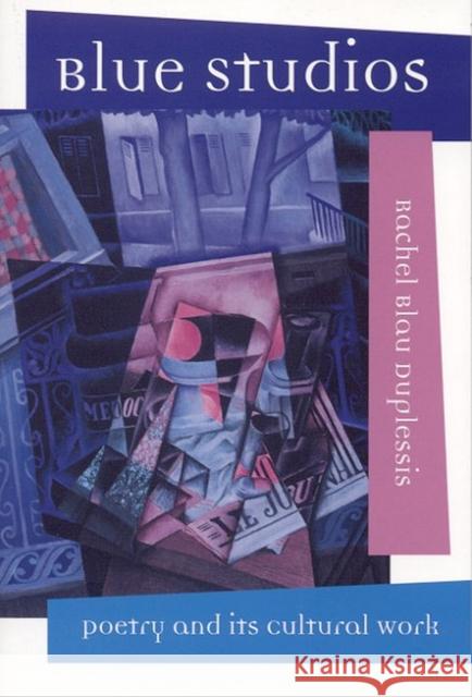 Blue Studios: Poetry and Its Cultural Work Duplessis, Rachel Blau 9780817353216