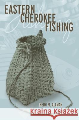 Eastern Cherokee Fishing Heidi M. Altman 9780817353315