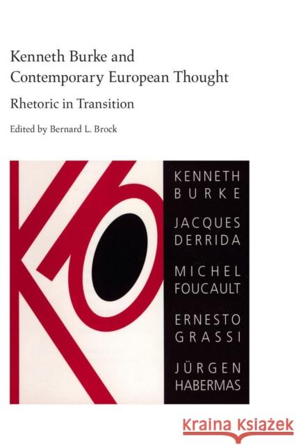 Kenneth Burke and Contemporary European Thought: Rhetoric in Transition Bernard L. Brock 9780817353346 University Alabama Press