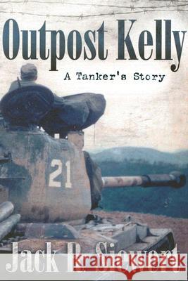 Outpost Kelly: A Tanker's Story Siewert, Jack R. 9780817353414 Fire Ant Books