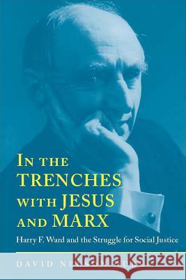 In the Trenches with Jesus and Marx: Harry F. Ward and the Struggle for Social Justice Duke, David Nelson 9780817353698 University Alabama Press