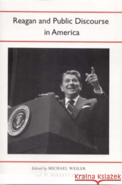 Reagan and Public Discourse in America Michael Weiler W. Barnett Pearce 9780817354077