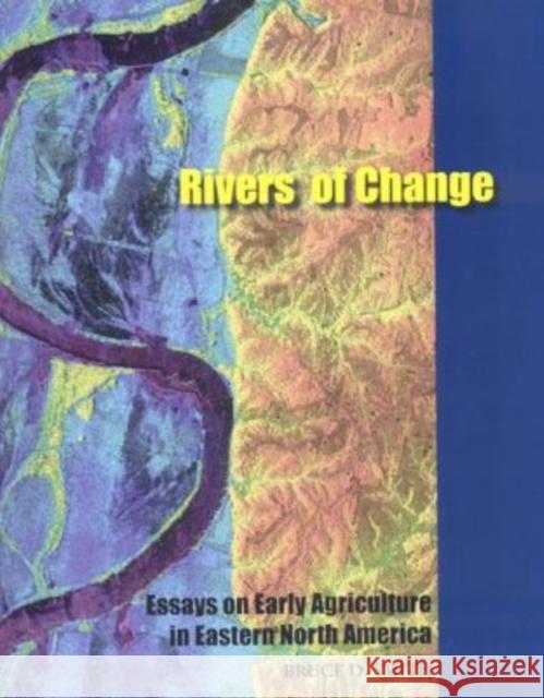 Rivers of Change: Essays on Early Agriculture in Eastern North America Smith, Bruce D. 9780817354251 University Alabama Press