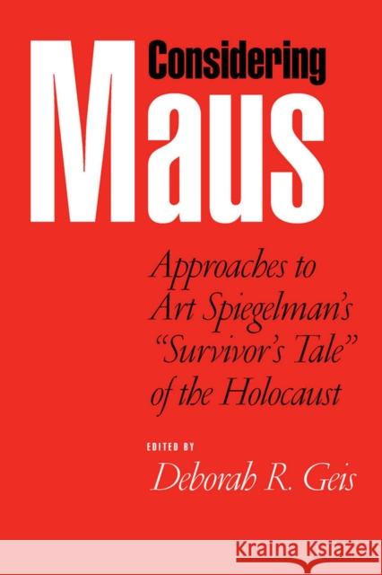 Considering Maus: Approaches to Art Spiegelman's Survivor's Tale of the Holocaust Geis, Deborah R. 9780817354350 0